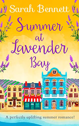 SUMMER AT LAVENDER BAY: Escape with this fabulously feel-good romance this summer!