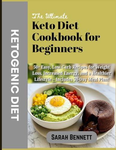 The Ultimate Keto Diet Cookbook for Beginners: 50+ Easy, Low-Carb Recipes to Kickstart Weight Loss, Boost Energy, and Transform Your Health – With a 30-Day Meal Plan! von Independently published
