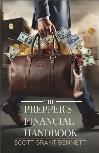 The Prepper's Financial Handbook: A Comprehensive Guide to Securing Wealth, Navigating Crisis, and Thriving in Uncertainty