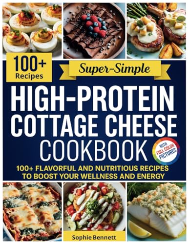 High-Protein Cottage Cheese Cookbook: 100+ Flavorful and Nutritious Recipes to Boost Your Wellness and Energy von Independently published