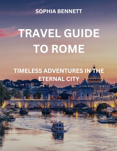 Travel Guide to Rome: Timeless Adventures in the Eternal City von Independently published