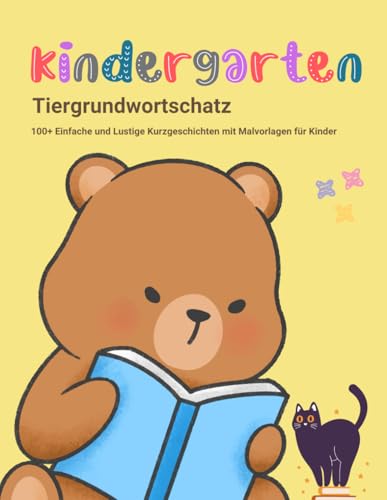 Kindergarten-Tiergrundwortschatz: 100+ Einfache und Lustige Kurzgeschichten mit Malvorlagen für Kinder: Lustige, einfache Geschichten für Kinder mit Reimen, Gutenachtgeschichten, Moral und Fabeln von Independently published
