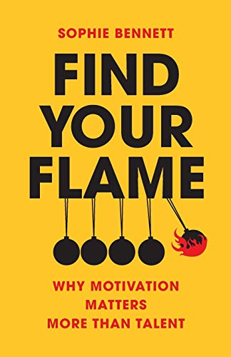 Find your flame: Why Motivation Matters More Than Talent von Choir Press