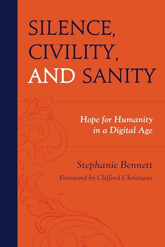 Silence, Civility, and Sanity: Hope for Humanity in a Digital Age von Lexington Books