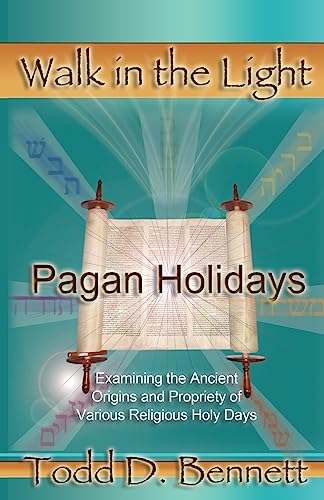 Pagan Holidays: Examining the Ancient Origins and Propriety of Various Religious Holy Days (Walk in the Light, Band 11)