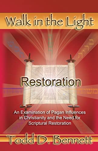 Restoration: An Examination of Pagan Influences In Christianity and the Need for Scriptural Restoration (Walk in the Light, Band 1) von Shema Yisrael Publications