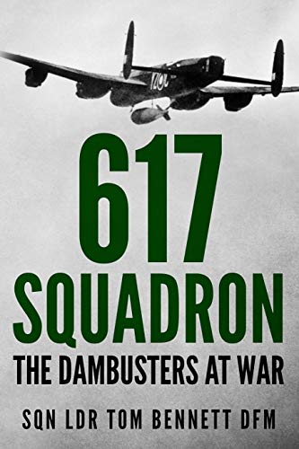 617 Squadron: The Dambusters at War (Memoirs of World War Two in the Air, Band 2)