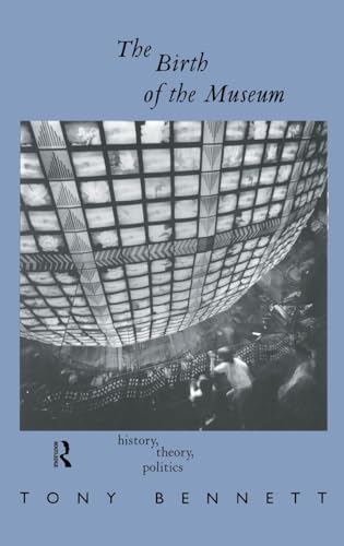 The Birth of the Museum: History, Theory, Politics (Culture : Policies and Politics)