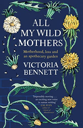 All My Wild Mothers: Motherhood, loss and an apothecary garden von Two Roads