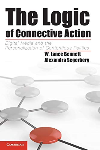 The Logic of Connective Action: Digital Media And The Personalization Of Contentious Politics (Cambridge Studies in Contentious Politics)