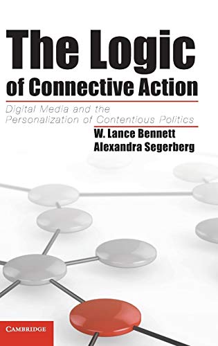 The Logic of Connective Action: Digital Media and the Personalization of Contentious Politics (Cambridge Studies in Contentious Politics)