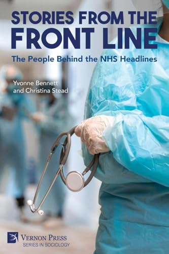 Stories from the Front Line: The People Behind the NHS Headlines (Sociology) von Vernon Press