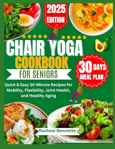 CHAIR YOGA COOKBOOK FOR SENIORS: Quick & Easy 30-Minute Recipes for Mobility, Flexibility, Joint Health, and Healthy Aging CHAIR YOGA COOKBOOK FOR SENIORS: Quick & Easy 30-Minute Recipes for Mobility, Flexibility, Joint Health, and Healthy Aging von Independently published