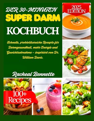 DER 30-MINUTEN SUPER DARM KOCHBUCH: Schnelle, probiotikareiche Rezepte für Darmgesundheit, mehr Energie und Gewichtsabnahme – inspiriert von Dr. William Davis. DER 30-MINUTEN SUPER DARM KOCHBUCH: Schnelle, probiotikareiche Rezepte für Darmgesundheit, mehr Energie und Gewichtsabnahme – inspiriert von Dr. William Davis. von Independently published