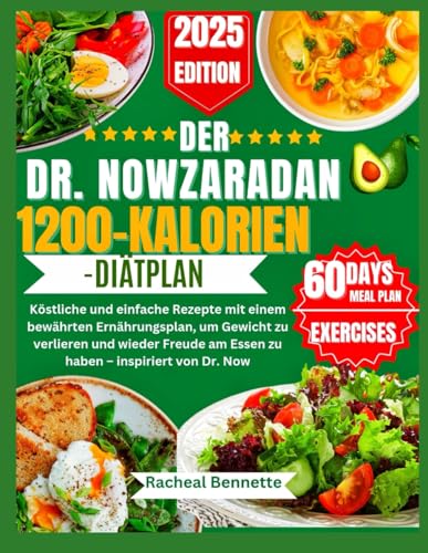 DER DR. NOWZARADAN 1200-KALORIEN-DIÄTPLAN: Köstliche und einfache Rezepte mit einem bewährten Ernährungsplan, um Gewicht zu verlieren und wieder Freude am Essen zu haben – inspiriert von Dr. Now von Independently published