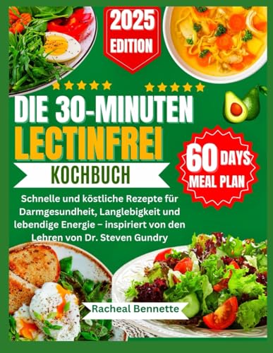 DIE 30-MINUTEN LECTINFREI KOCHBUCH: Schnelle und köstliche Rezepte für Darmgesundheit, Langlebigkeit und lebendige Energie – inspiriert von den Lehren von Dr. Steven Gundry DIE 30-MINUTEN LECTINFREI KOCHBUCH: Schnelle und köstliche Rezepte für Darmgesundheit, Langlebigkeit und lebendige Energie – inspiriert von den Lehren von Dr. Steven Gundry von Independently published