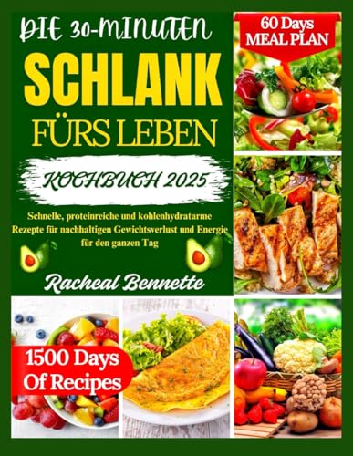 DIE 30-MINUTEN SCHLANK FÜRS LEBEN KOCHBUCH 2025: Schnelle, proteinreiche und kohlenhydratarme Rezepte für nachhaltigen Gewichtsverlust und Energie für den ganzen Tag DIE 30-MINUTEN SCHLANK FÜRS LEBEN KOCHBUCH 2025: Schnelle, proteinreiche und kohlenhydratarme Rezepte für nachhaltigen Gewichtsverlust und Energie für den ganzen Tag von Independently published