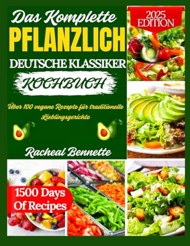 Das Komplette PFLANZLICH DEUTSCHE KLASSIKER KOCHBUCH: Über 100 vegane Rezepte für traditionelle Lieblingsgerichte Das Komplette PFLANZLICH DEUTSCHE KLASSIKER KOCHBUCH: Über 100 vegane Rezepte für traditionelle Lieblingsgerichte von Independently published