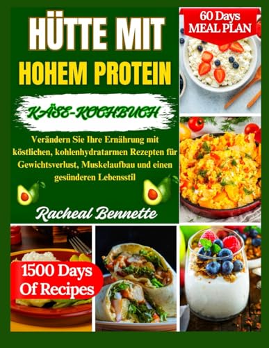 HÜTTE MIT HOHEM PROTEIN KÄSE-KOCHBUCH: Verändern Sie Ihre Ernährung mit köstlichen, kohlenhydratarmen Rezepten für Gewichtsverlust, Muskelaufbau und einen gesünderen Lebensstil HÜTTE MIT HOHEM PROTEIN KÄSE-KOCHBUCH: Verändern Sie Ihre Ernährung mit köstlichen, kohlenhydratarmen Rezepten für Gewichtsverlust, Muskelaufbau und einen gesünderen Lebensstil von Independently published
