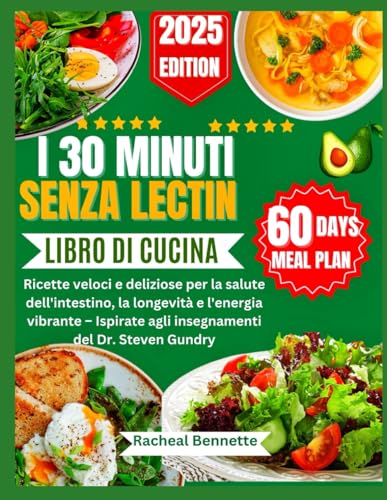 I 30 MINUTI SENZA LECTIN LIBRO DI CUCINA: Ricette veloci e deliziose per la salute dell'intestino, la longevità e l'energia vibrante – Ispirate agli insegnamenti del Dr. Steven Gundry I 30 MINUTI SENZA LECTIN LIBRO DI CUCINA: Ricette veloci e deliziose per la salute dell'intestino, la longevità e l'energia vibrante – Ispirate agli insegnamenti del Dr. Steven Gundry von Independently published