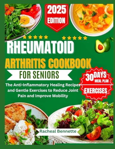 RHEUMATOID ARTHRITIS COOKBOOK FOR SENIORS: The Anti-Inflammatory Healing Recipes and Gentle Exercises to Reduce Joint Pain and Improve Mobility RHEUMATOID ARTHRITIS COOKBOOK FOR SENIORS: The Anti-Inflammatory Healing Recipes and Gentle Exercises to Reduce Joint Pain and Improve Mobility von Independently published