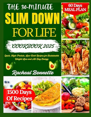THE 30-MINUTE SLIM DOWN FOR LIFE COOKBOOK 2025: Quick, High-Protein, Low-Carb Recipes for Sustainable Weight Loss and All-Day Energy THE 30-MINUTE SLIM DOWN FOR LIFE COOKBOOK 2025: Quick, High-Protein, Low-Carb Recipes for Sustainable Weight Loss and All-Day Energy von Independently published