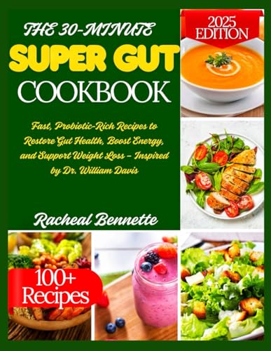 THE 30-MINUTE SUPER GUT COOKBOOK: Fast, Probiotic-Rich Recipes to Restore Gut Health, Boost Energy, and Support Weight Loss – Inspired by Dr. William Davis THE 30-MINUTE SUPER GUT COOKBOOK: Fast, Probiotic-Rich Recipes to Restore Gut Health, Boost Energy, and Support Weight Loss – Inspired by Dr. William Davis von Independently published