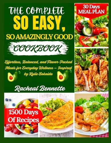THE COMPLETE SO EASY, SO AMAZINGLY GOOD COOKBOOK: Effortless, Balanced, and Flavor-Packed Meals for Everyday Wellness — Inspired by Kylie Sakaida THE COMPLETE SO EASY, SO AMAZINGLY GOOD COOKBOOK: Effortless, Balanced, and Flavor-Packed Meals for Everyday Wellness — Inspired by Kylie Sakaida von Independently published