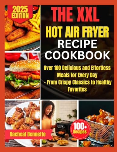 THE XXL HOT AIR FRYER RECIPE COOKBOOK: Over 100 Delicious and Effortless Meals for Every Day – From Crispy Classics to Healthy Favorites THE XXL HOT AIR FRYER RECIPE COOKBOOK: Over 100 Delicious and Effortless Meals for Every Day – From Crispy Classics to Healthy Favorites von Independently published