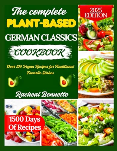 The complete PLANT-BASED GERMAN CLASSICS COOKBOOK: Over 100 Vegan Recipes for Traditional Favorite Dishes The complete PLANT-BASED GERMAN CLASSICS COOKBOOK: Over 100 Vegan Recipes for Traditional Favorite Dishes von Independently published