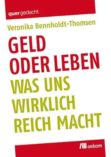 Geld oder Leben: Was uns wirklich reich macht (quergedacht)