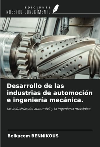 Desarrollo de las industrias de automoción e ingeniería mecánica.: las industrias del automóvil y la ingeniería mecánica. von Ediciones Nuestro Conocimiento