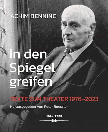 In den Spiegel greifen: Texte zum Theater 1976–2023 von Hollitzer Wissenschaftsverlag