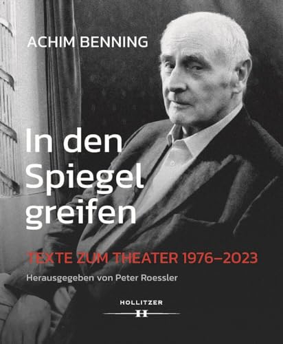 In den Spiegel greifen: Texte zum Theater 1976–2023 In den Spiegel greifen: Texte zum Theater 1976–2023 von Hollitzer Wissenschaftsv.