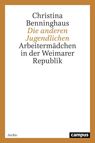 Die anderen Jugendlichen: Arbeitermädchen in der Weimarer Republik (Geschichte und Geschlechter)