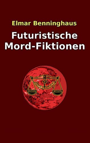 Futuristische Mord-Fiktionen: Science-Fiction Kurzerzählungen