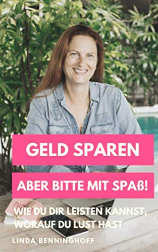 Geld sparen - aber bitte mit Spaß!: Wie du dir leisten kannst, worauf du Lust hast von Independently published