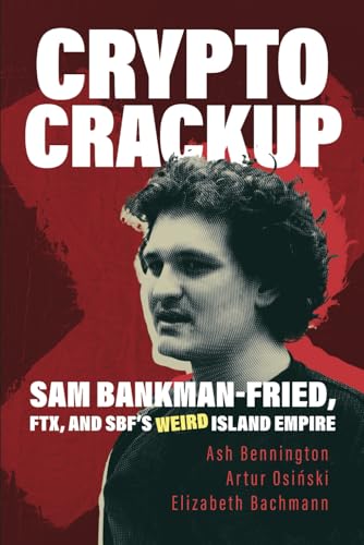 Crypto Crackup: Sam Bankman-Fried, FTX, and SBF's Weird Island Empire von Post Hill Press