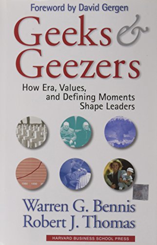 Geeks and Geezers: How Era, Values and Defining Moments Shape Leaders