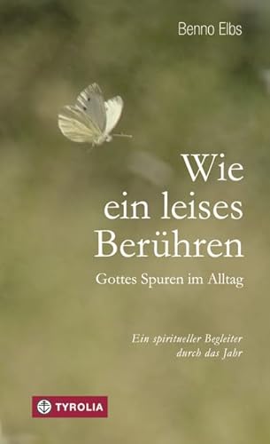 Wie ein leises Berühren: Gottes Spuren im Alltag; Ein spiritueller Begleiter durch das Jahr