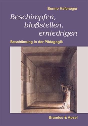 Beschimpfen, bloßstellen, erniedrigen: Beschämung in der Pädagogik