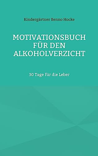 Motivationsbuch für den Alkoholverzicht: 30 Tage für die Leber