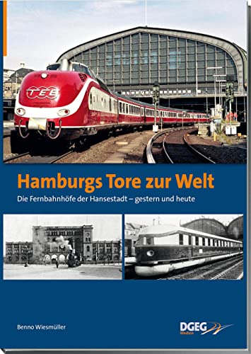 Hamburgs Tore zur Welt - die Fernbahnhöfe der Hansestadt: gestern und heute