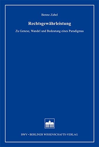 Rechtsgewährleistung: Zu Genese, Wandel und Bedeutung eines Paradigmas