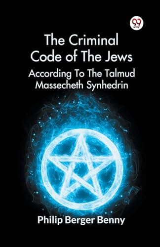 The Criminal Code Of The Jews According To The Talmud Massecheth Synhedrin von Double 9 Books