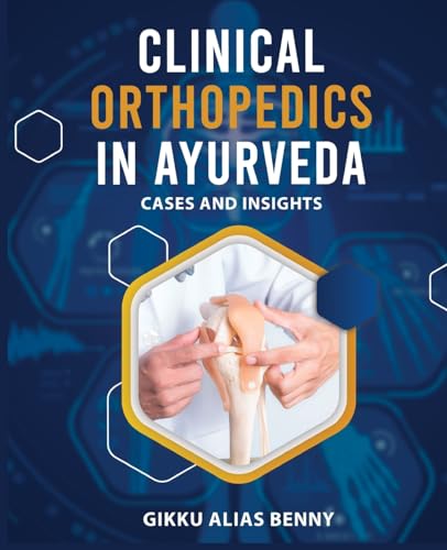 Clinical Orthopedics in Ayurveda: Cases and Insights von Blue Rose Publishers