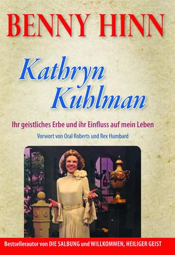 Kathryn Kuhlman: Ihr geistliches Erbe und ihr Einfluss auf mein Leben von Fontis Media / William Carey Verlag