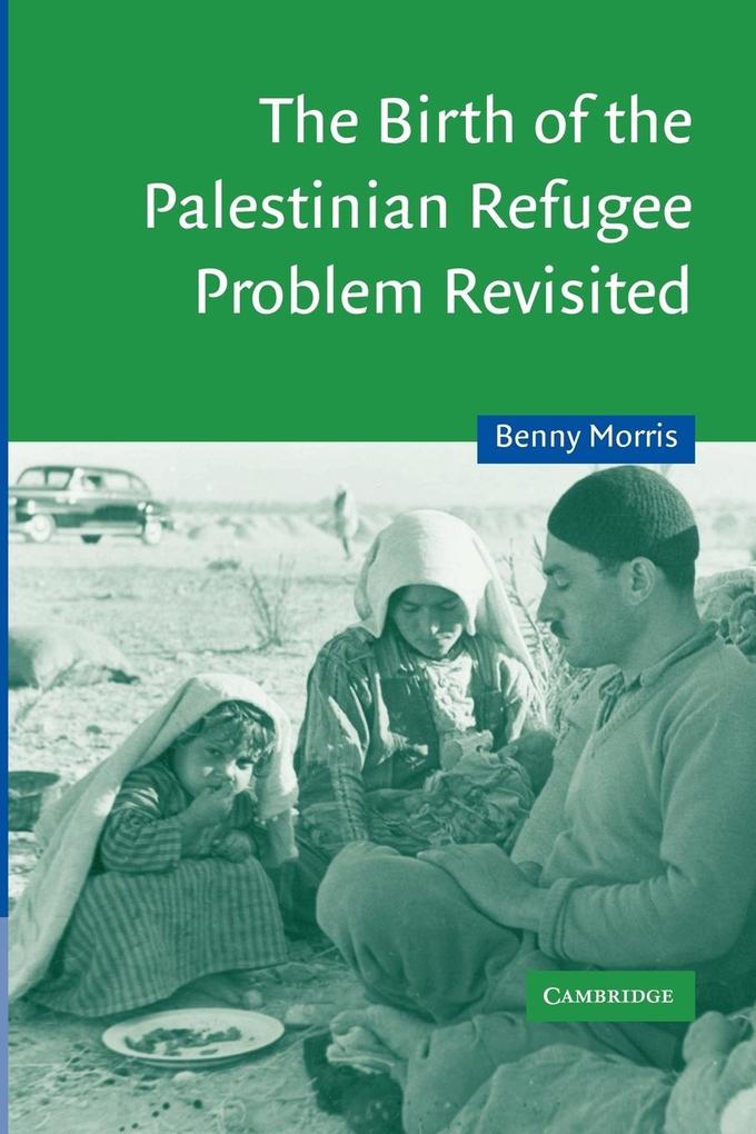 The Birth of the Palestinian Refugee Problem Revisited von Cambridge University Press