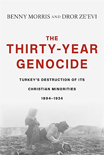 The Thirty-Year Genocide: Turkey s Destruction of Its Christian Minorities 1894-1924