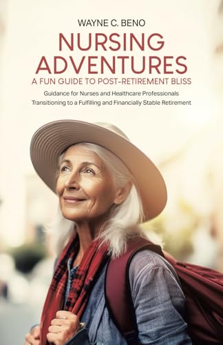 Nursing Adventures—A Fun Guide to Post-Retirement Bliss: Guidance for Nurses and Healthcare Professionals Transitioning to a Fulfilling and Financially Stable Retirement von Tellwell Talent